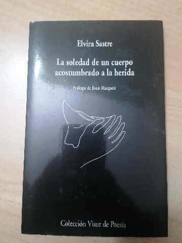 La Soledad de un Cuerpo Acostumbrado a la Herida
