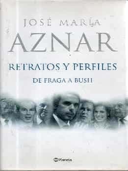 Retratos Y Perfiles. De Fraga a Bush