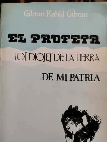 El profeta  Los dioses de la tierra  De mi patria 