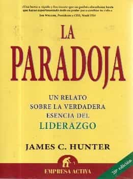 La paradoja : una historia sencilla sobre la verdadera esencia del liderazgo - 20. ed.