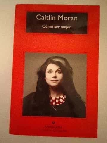 Cómo ser mujer - Caitlin Moran