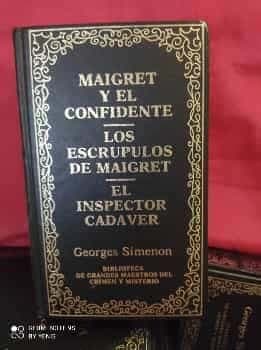 MAIGRET Y EL CONFIDENTE LOS ESCRUPULOS DE MAIGRET-EL INSPECTOR CADAVER by GEORGES SIMENON