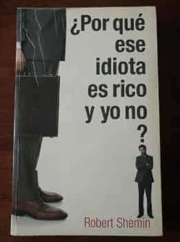 ¿Por qué ese idiota es rico y yo no?