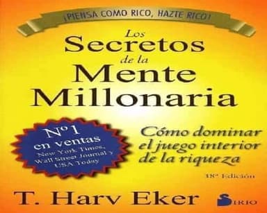 Los secretos de la mente millonaria : cómo dominar el juego interior de la riqueza