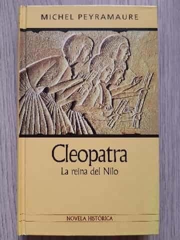 Cleopatra. La reina del Nilo