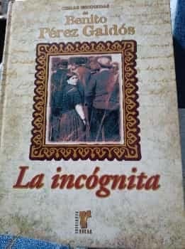 Obras escogidas de Benito Perez Galdos La Incognita