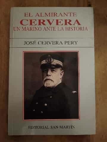 EL ALMIRANTE CERVERA UN MARINO ANTE LA HISTORIA