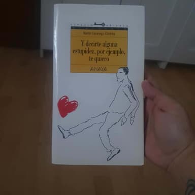 Y decirte alguna estupidez por ejemplo te quiero