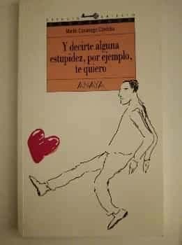Y decirte alguna estupidez por ejemplo te quiero