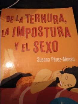 de la ternura ,la Impostura y el sexo