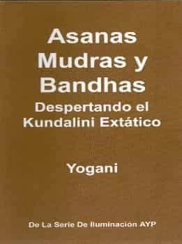 Asanas mudras y bandhas - Despertando el kundalini extitico