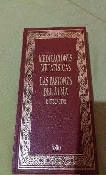 Meditaciones Metafísicas. Las Pasiones del Alma 