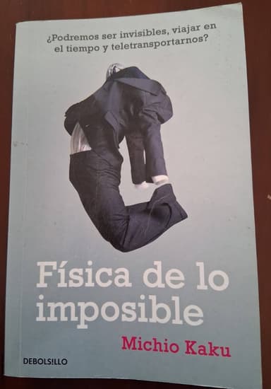 La física de lo imposible : ¿podremos ser invisibles, viajar en el tiempo y teletransportarnos?
