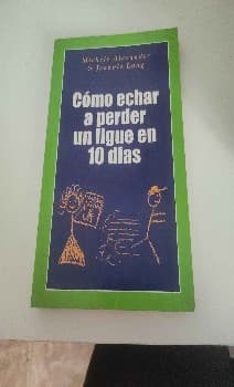cómo echar a perder un ligue en 10 días