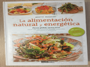 La alimentación natural y energética : piensa global cocina local