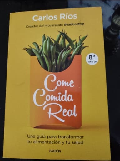Come comida real: Una guía para transformar tu alimentación y tu salud