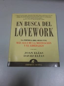 En busca del Lovework: La empresa del siglo XXI más allá de la motivación y el liderazgo.