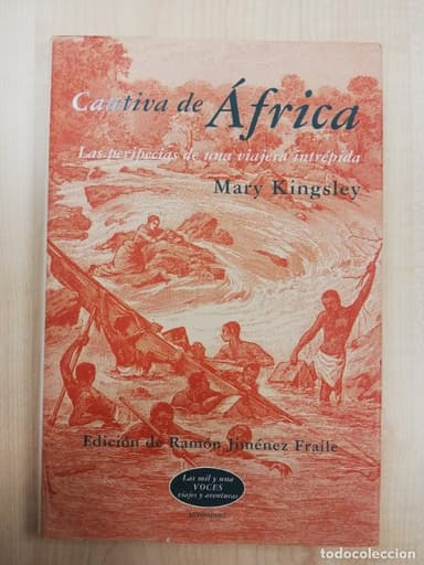 CAUTIVA DE AFRICA. LAS PERIPECIAS DE UNA VIAJERA INTREPIDA. MARY KINGSLEY