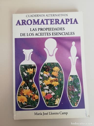 AROMATERAPIA. LAS PROPIEDADES DE LOS ACEITES ESENCIALES - MARIA JOSE LLORENS CAMP