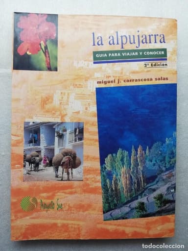 LA ALPUJARRA, GUÍA PARA VIAJAR Y CONOCER, MIGUEL J. CARRASCOSA SALAS