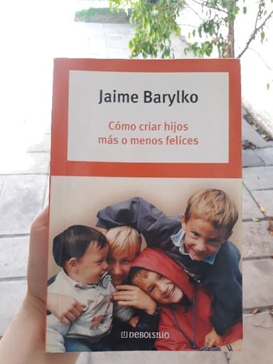 Como Criar Hijos Mas O Menos Felices How to Bring Up Your Children a Bit Happy