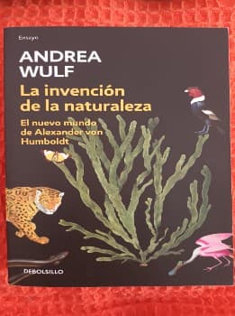Invención de la Naturaleza : el Nuevo Mundo de Alexander Von Humbolt  the Invention of Nature