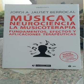 MÚSICA Y NEUROCIENCIA. LA MUSICOTERAPIA. FUNDAMENTOS, EFECTOS Y APLICACIONES TERAPÉUTICAS 