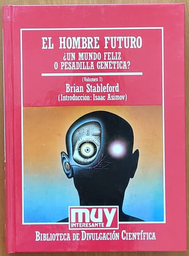 El hombre futuro. ¿Un mundo feliz o una pesadilla genética?, Vol. I y II.