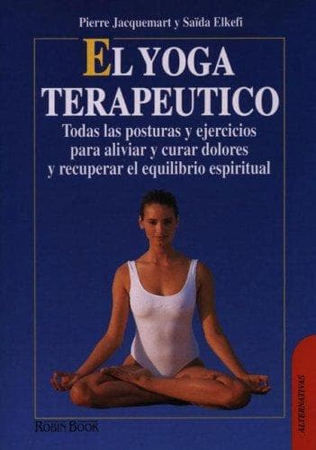El Yoga Terapeutico/ the Terapeutic Yoga (Alternativas -Salud Natural)
