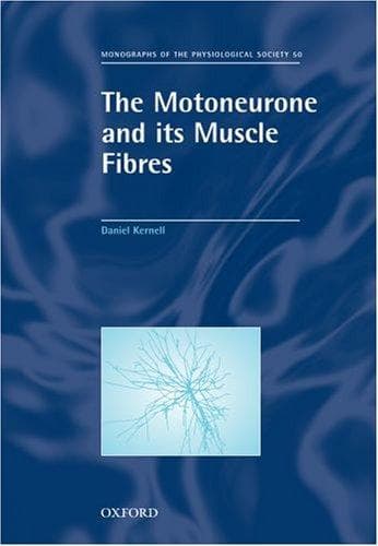 The Motoneurone and Its Muscle Fibres (Monographs of the Physiological Society)