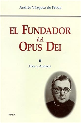 El fundador del Opus Dei: Dios y audacia