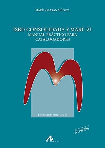 ISBD consolidada y MARC 21 : manual práctico para catalogadores