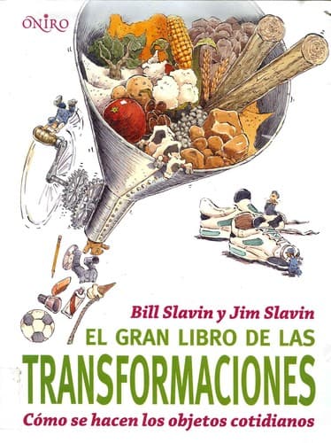 El gran libro de las transformaciones : cómo se hacen los objetos cotidianos