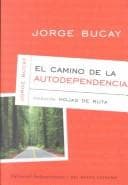 El Camino De La Autodependencia (Bucay, Jorge. Coleccion Hojas De Ruta, 1.)