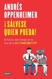 ¡Salvese quien pueda! : el futuro del trabajo en la era de la automatizacion - 1. edicion