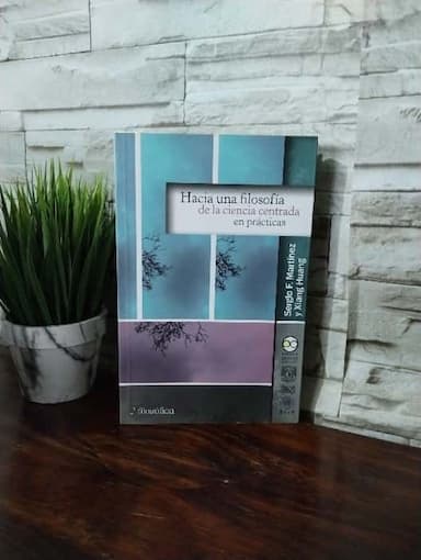 Hacia una filosofía de la ciencia centrada en prácticas - 1. edición