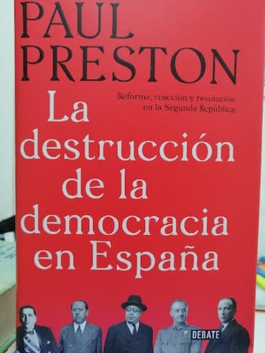 La destrucción de la democracia en España: Reforma, reacción y revolución en la Segunda República