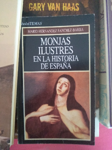 Hernández Sánchez-Barba Mario - Monjas ilustres en la historia de España - Ediciones Temas de Hoy
