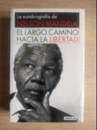 El largo camino hacia la libertad : la autobiografía de Nelson Mandela - 1. ed.
