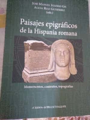 Paisajes epigráficos de la Hispania romana: monumentos, contextos, topografías
