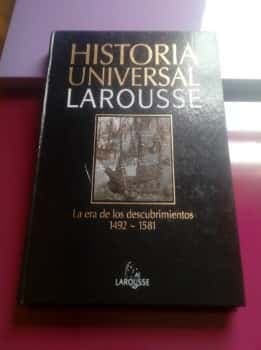 Historia Universal Larousse. La era de los descubrimientos 1492-1581. Tomo 9