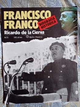Biografía Histórica Francisco Franco. Ricardo de la Cierva. Editorial Planeta nº 31. 1982.