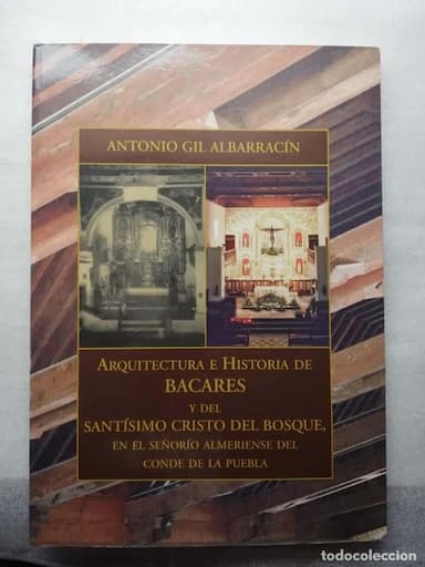 Arquitectura E Historia De Bacares Y Del Santisimo Cristo Del Bosque, En El SeÑorio Almeriense Del C