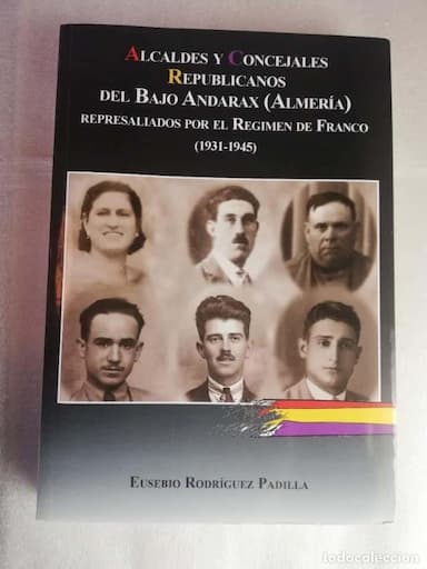 ALCALDES Y CONCEJALES REPUBLICANOS DEL BAJO ANDARAX ALMERÍA. E. RODRÍGUEZ PADILLA. E.D. ARRAEZ EDITO