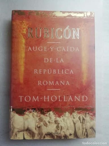RUBICÓN - AUGE Y CAÍDA DE LA REPÚBLICA ROMANA - TOM HOLLAND - ED.PLANETA