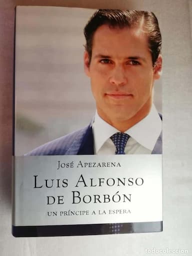 LUIS ALFONSO DE BORBÓN - UN PRÍNCIPE A LA ESPERA - JOSÉ APEZARENA