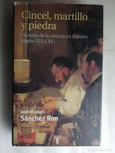 CINCEL,MARTILLO Y PIEDRA,HISTORIA DE LA CIENCIA EN ESPAÑA SIGLOS XIX Y XX - SANCHEZ RON