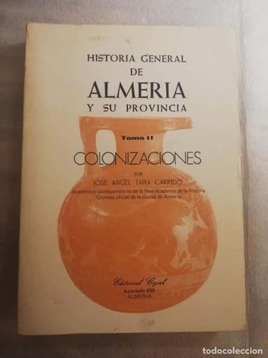 HISTORIA GENERAL DE ALMERÍA Y SU PROVINCIA. COLONIZACIONES - JOSE ANGEL TAPIA GARRIDO