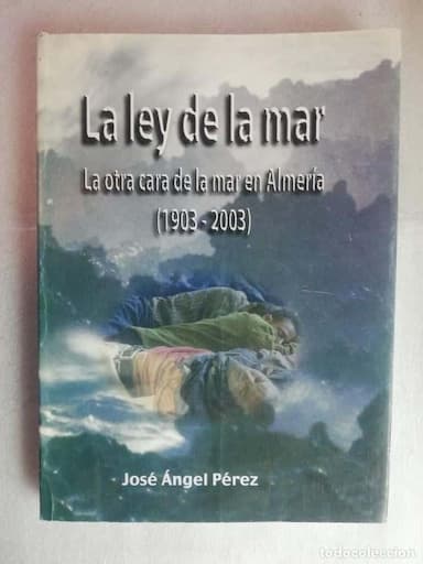 LA LEY DE LA MAR - LA OTRA CARA DE LA MAR EN ALMERIA (1903 - 2003)