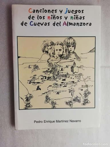 CANCIONES Y JUEGOS DE LOS NIÑOS Y NIÑAS DE CUEVAS DE ALMANZORA ( ALMERIA )Martínez Navarro, Pedro